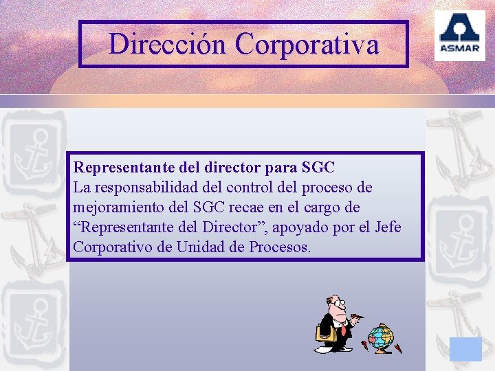 Dirección Corporativa Representante del director para SGC La responsabilidad del control del proceso de