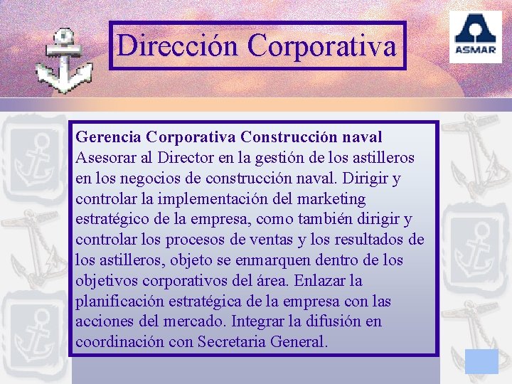 Dirección Corporativa Gerencia Corporativa Construcción naval Asesorar al Director en la gestión de los