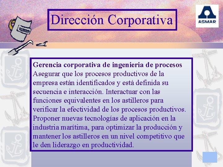 Dirección Corporativa Gerencia corporativa de ingenieria de procesos Asegurar que los procesos productivos de