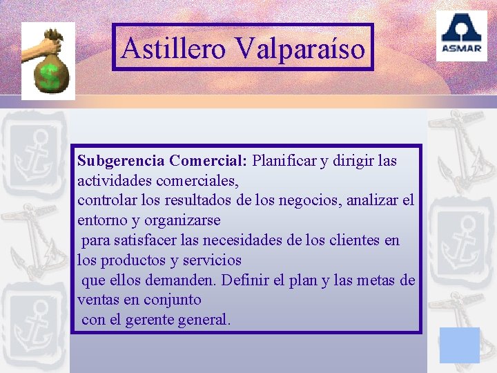 Astillero Valparaíso Subgerencia Comercial: Planificar y dirigir las actividades comerciales, controlar los resultados de