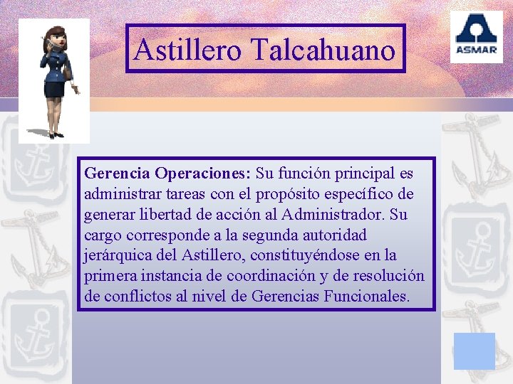 Astillero Talcahuano Gerencia Operaciones: Su función principal es administrar tareas con el propósito específico