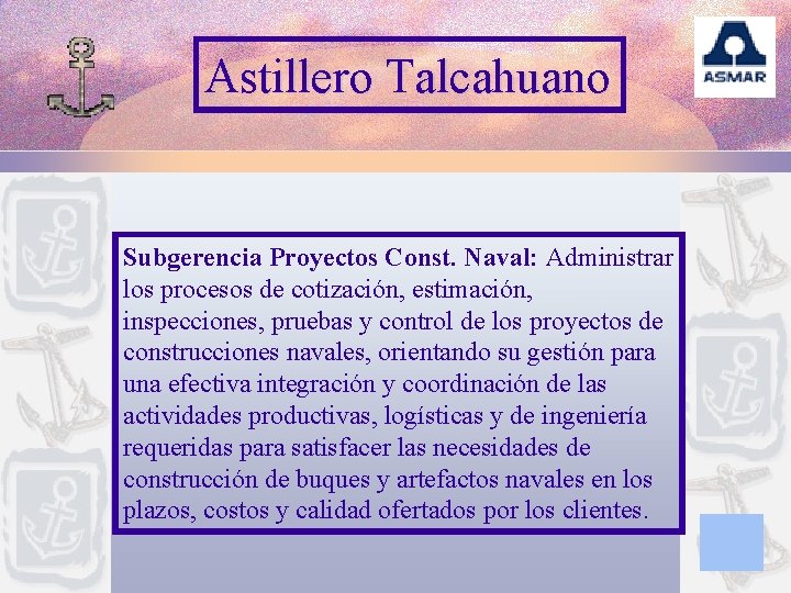 Astillero Talcahuano Subgerencia Proyectos Const. Naval: Administrar los procesos de cotización, estimación, inspecciones, pruebas