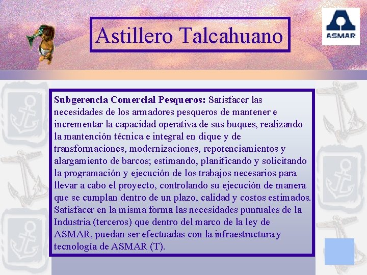 Astillero Talcahuano Subgerencia Comercial Pesqueros: Satisfacer las necesidades de los armadores pesqueros de mantener