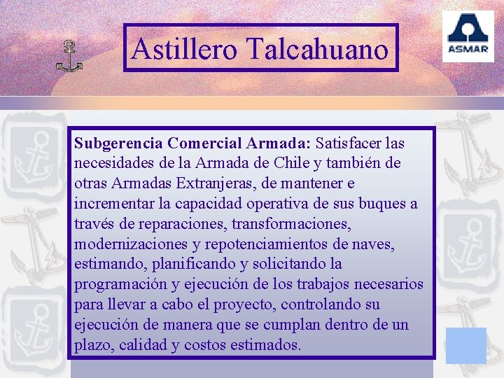 Astillero Talcahuano Subgerencia Comercial Armada: Satisfacer las necesidades de la Armada de Chile y