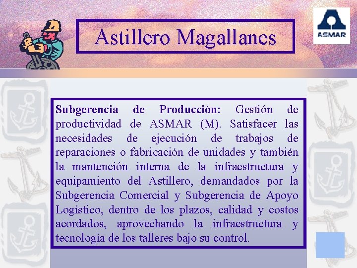 Astillero Magallanes Subgerencia de Producción: Gestión de productividad de ASMAR (M). Satisfacer las necesidades