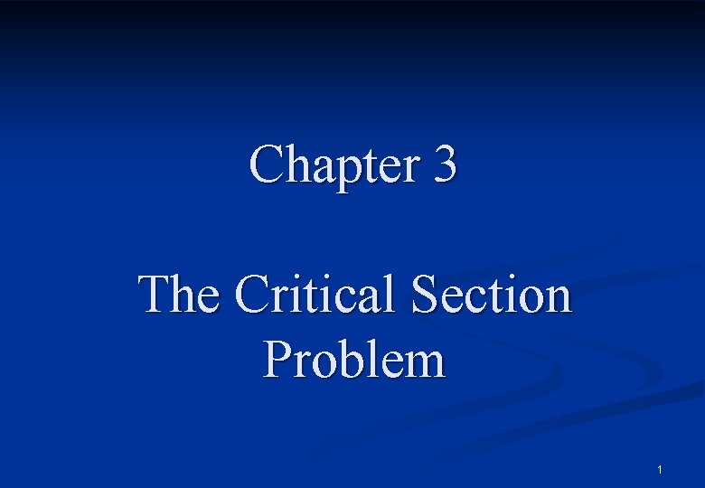 Chapter 3 The Critical Section Problem 1 