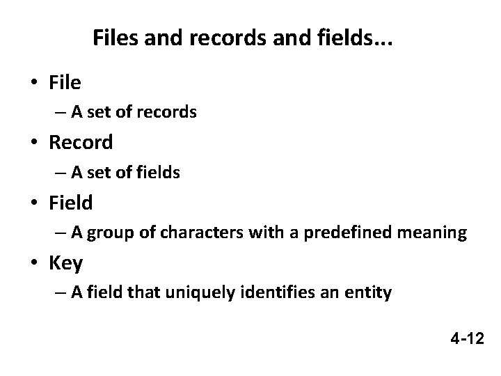 Files and records and fields. . . • File – A set of records