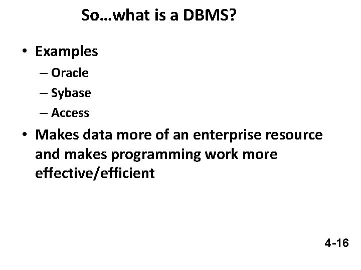 So…what is a DBMS? • Examples – Oracle – Sybase – Access • Makes