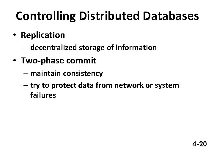 Controlling Distributed Databases • Replication – decentralized storage of information • Two-phase commit –