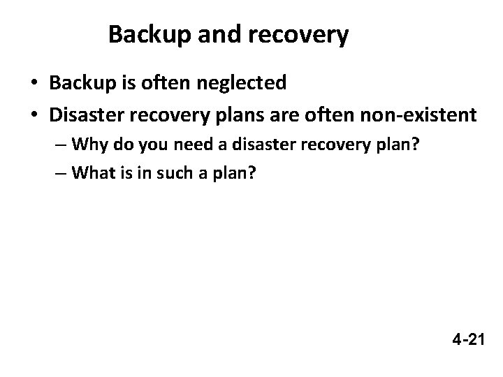 Backup and recovery • Backup is often neglected • Disaster recovery plans are often