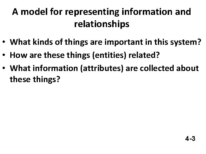 A model for representing information and relationships • What kinds of things are important