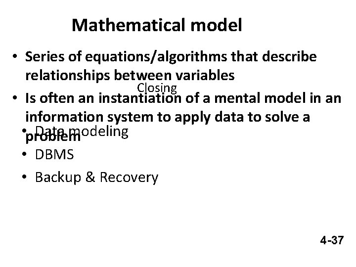 Mathematical model • Series of equations/algorithms that describe relationships between variables Closing • Is