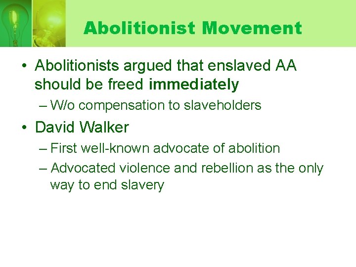 Abolitionist Movement • Abolitionists argued that enslaved AA should be freed immediately – W/o