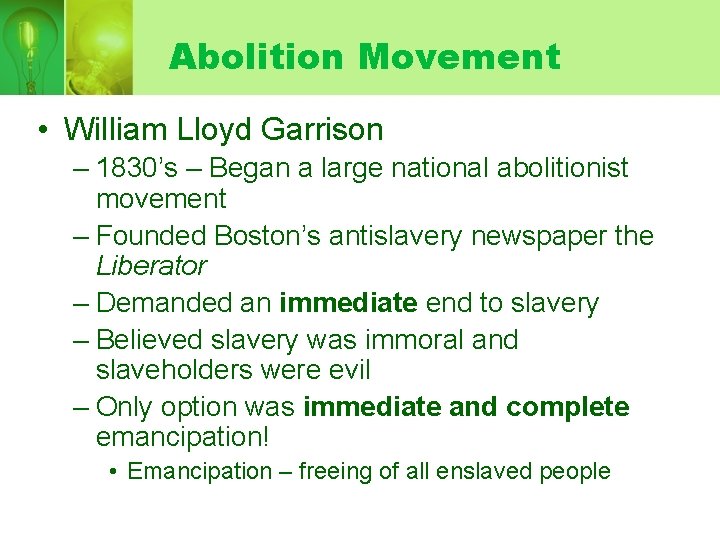 Abolition Movement • William Lloyd Garrison – 1830’s – Began a large national abolitionist