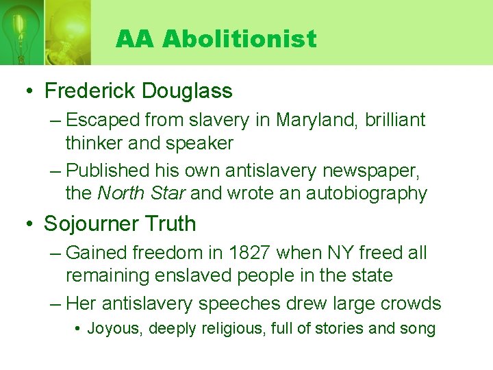 AA Abolitionist • Frederick Douglass – Escaped from slavery in Maryland, brilliant thinker and