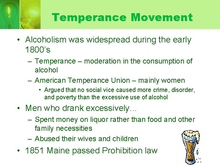 Temperance Movement • Alcoholism was widespread during the early 1800’s – Temperance – moderation