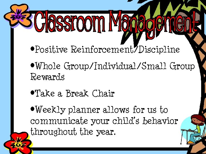  • Positive Reinforcement/Discipline • Whole Group/Individual/Small Group Rewards • Take a Break Chair