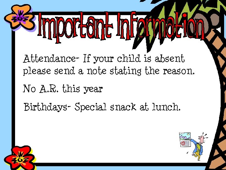 Attendance- If your child is absent please send a note stating the reason. No