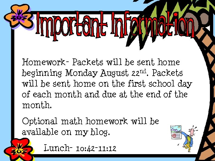 Homework- Packets will be sent home beginning Monday August 22 nd. Packets will be