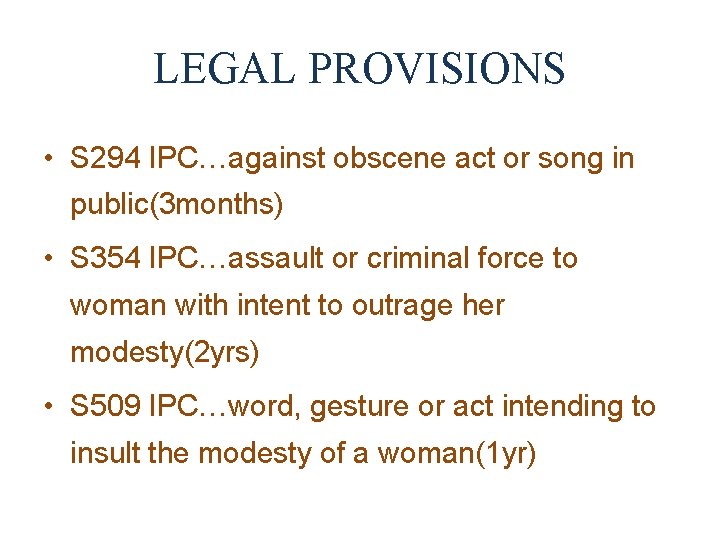 LEGAL PROVISIONS • S 294 IPC…against obscene act or song in public(3 months) •