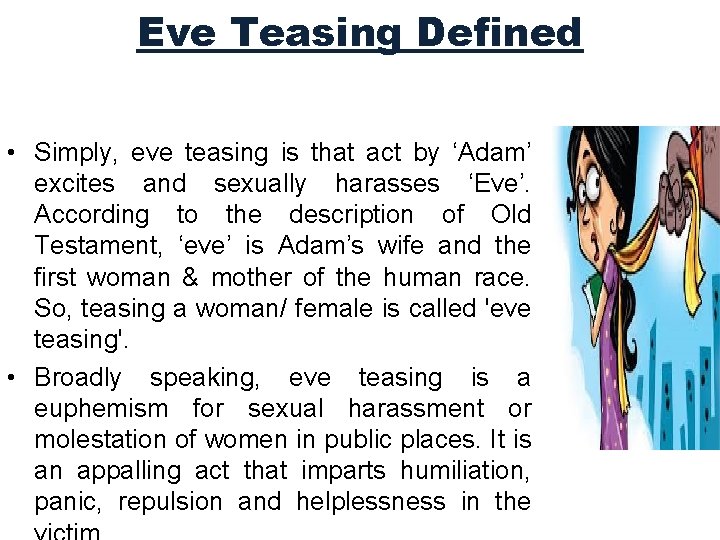 Eve Teasing Defined • Simply, eve teasing is that act by ‘Adam’ excites and