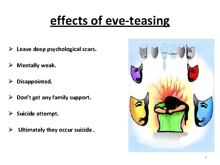 effects of eve-teasing Ø Leave deep psychological scars. Ø Mentally weak. Ø Disappointed. Ø