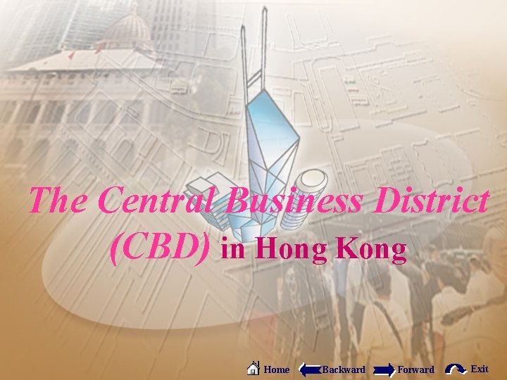 The Central Business District (CBD) in Hong Kong Home Backward Forward Exit 