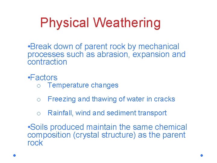 Physical Weathering • Break down of parent rock by mechanical processes such as abrasion,