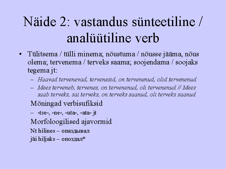 Näide 2: vastandus sünteetiline / analüütiline verb • Tülitsema / tülli minema; nõustuma /