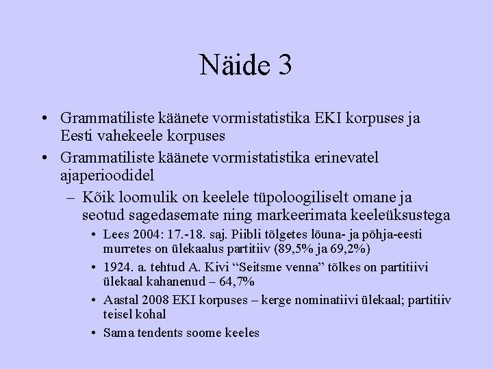 Näide 3 • Grammatiliste käänete vormistatistika EKI korpuses ja Eesti vahekeele korpuses • Grammatiliste
