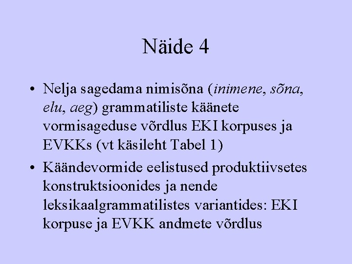 Näide 4 • Nelja sagedama nimisõna (inimene, sõna, elu, aeg) grammatiliste käänete vormisageduse võrdlus