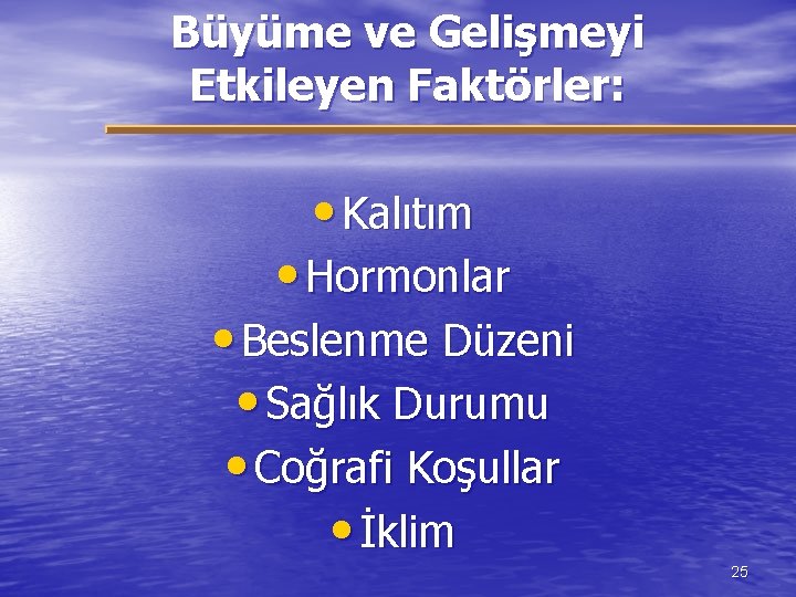 Büyüme ve Gelişmeyi Etkileyen Faktörler: • Kalıtım • Hormonlar • Beslenme Düzeni • Sağlık