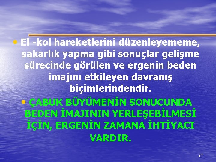  • El -kol hareketlerini düzenleyememe, sakarlık yapma gibi sonuçlar gelişme sürecinde görülen ve