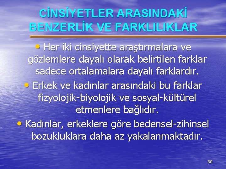 CİNSİYETLER ARASINDAKİ BENZERLİK VE FARKLILIKLAR • Her iki cinsiyette araştırmalara ve gözlemlere dayalı olarak