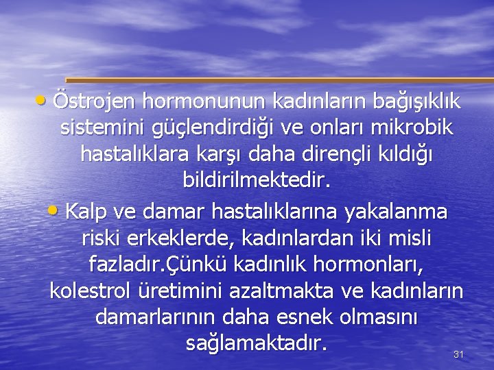  • Östrojen hormonunun kadınların bağışıklık sistemini güçlendirdiği ve onları mikrobik hastalıklara karşı daha