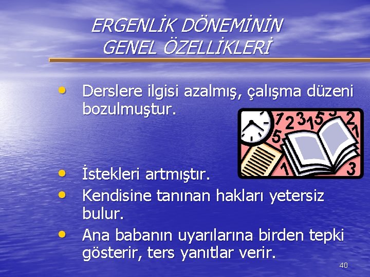 ERGENLİK DÖNEMİNİN GENEL ÖZELLİKLERİ • Derslere ilgisi azalmış, çalışma düzeni bozulmuştur. • İstekleri artmıştır.