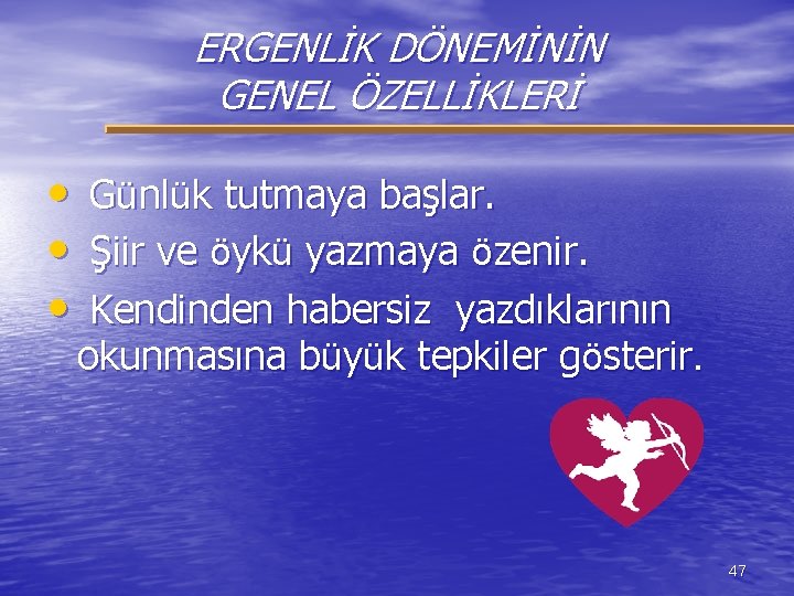 ERGENLİK DÖNEMİNİN GENEL ÖZELLİKLERİ • Günlük tutmaya başlar. • Şiir ve öykü yazmaya özenir.