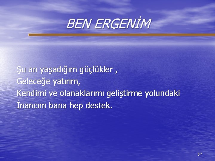 BEN ERGENİM Şu an yaşadığım güçlükler , Geleceğe yatırım, Kendimi ve olanaklarımı geliştirme yolundaki