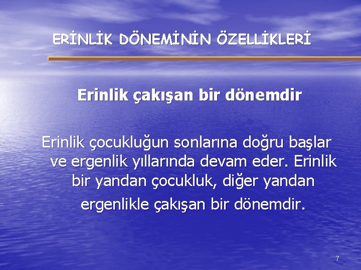 ERİNLİK DÖNEMİNİN ÖZELLİKLERİ Erinlik çakışan bir dönemdir Erinlik çocukluğun sonlarına doğru başlar ve ergenlik