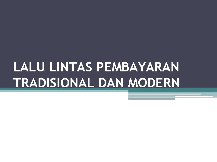 LALU LINTAS PEMBAYARAN TRADISIONAL DAN MODERN 