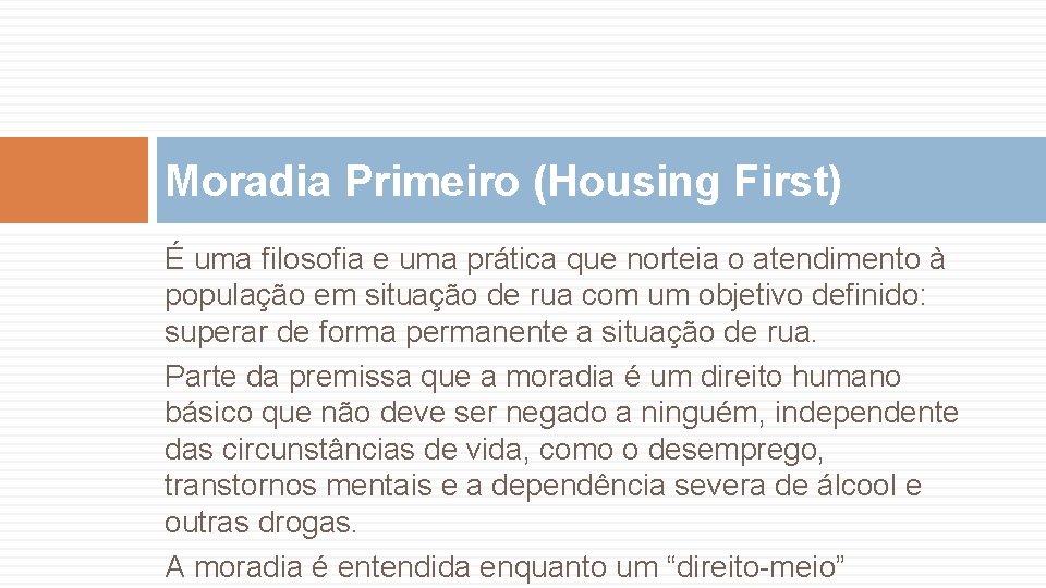 Moradia Primeiro (Housing First) É uma filosofia e uma prática que norteia o atendimento