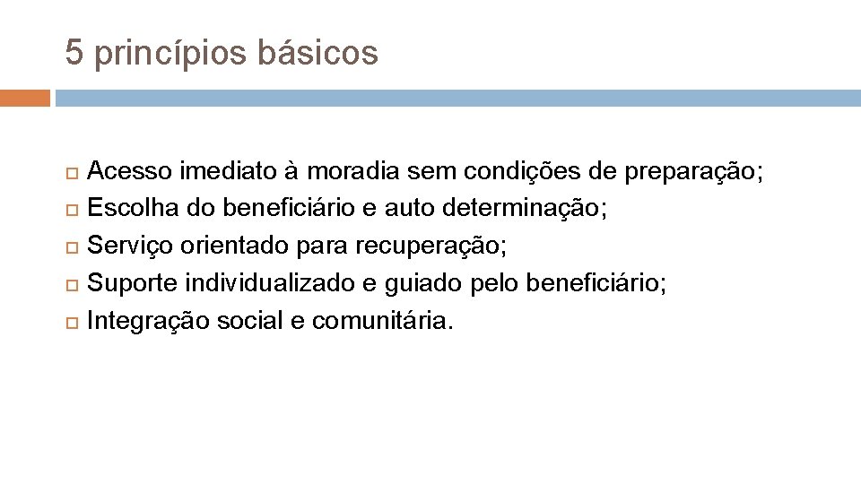 5 princípios básicos Acesso imediato à moradia sem condições de preparação; Escolha do beneficiário