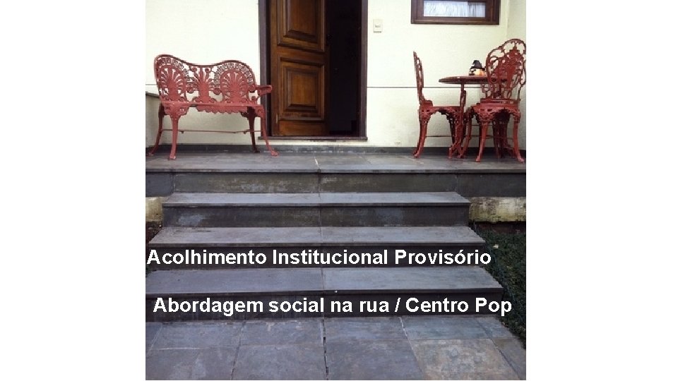 Acolhimento Institucional Provisório. Abordagem social na rua / Centro Pop 