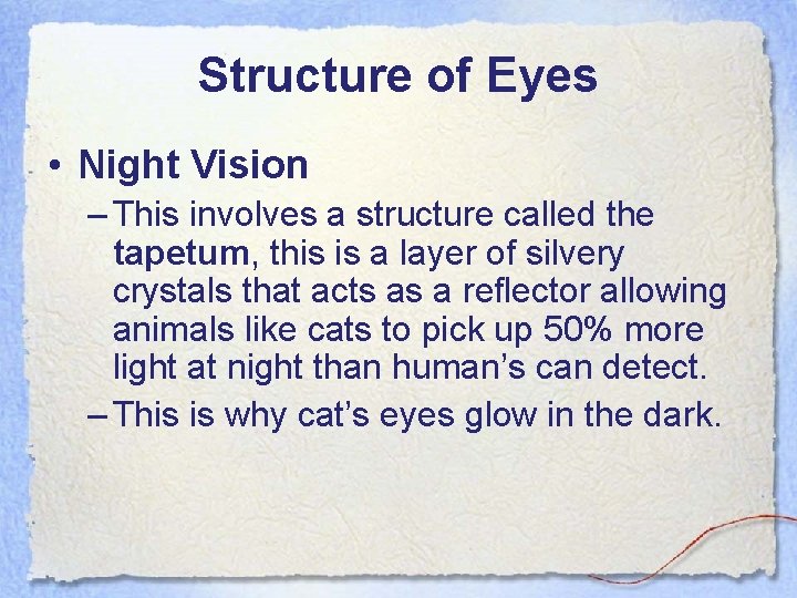 Structure of Eyes • Night Vision – This involves a structure called the tapetum,