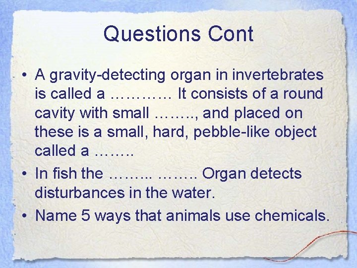 Questions Cont • A gravity-detecting organ in invertebrates is called a ………… It consists