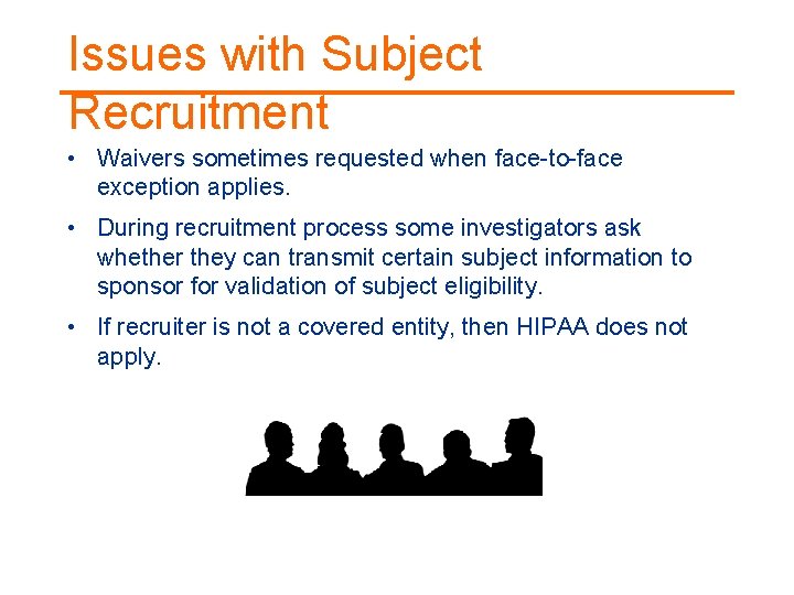 Issues with Subject Recruitment • Waivers sometimes requested when face-to-face exception applies. • During