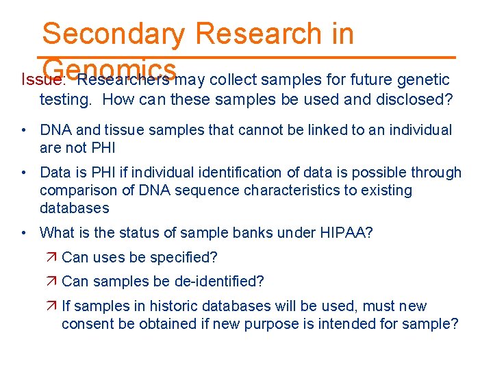 Secondary Research in Genomics Issue: Researchers may collect samples for future genetic testing. How