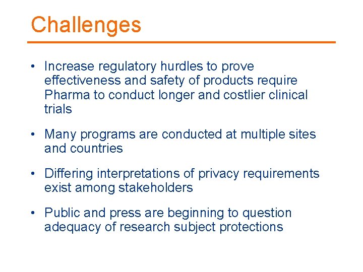 Challenges • Increase regulatory hurdles to prove effectiveness and safety of products require Pharma