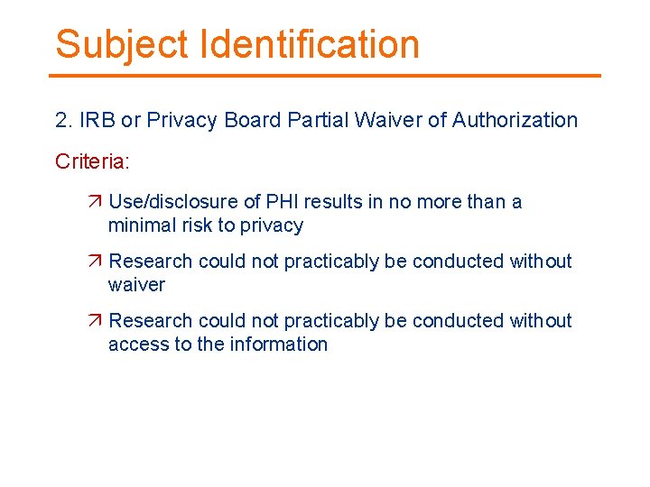 Subject Identification 2. IRB or Privacy Board Partial Waiver of Authorization Criteria: Use/disclosure of
