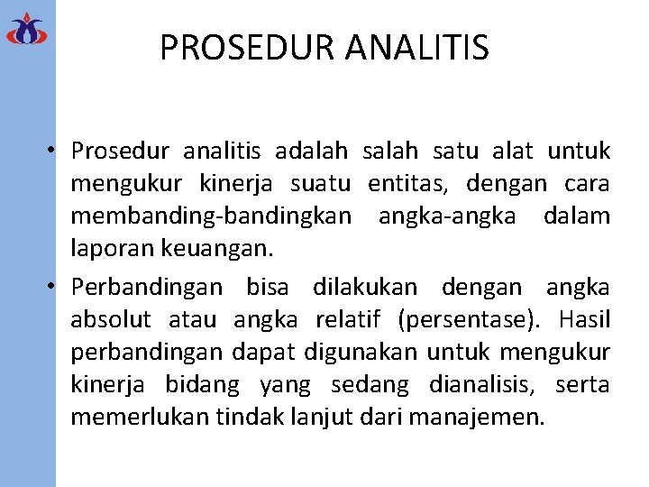 PROSEDUR ANALITIS • Prosedur analitis adalah satu alat untuk mengukur kinerja suatu entitas, dengan